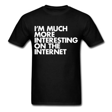 I-m-much-more-interesting-on-the-internet-T-Shirts